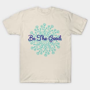 Be The Good T-Shirt